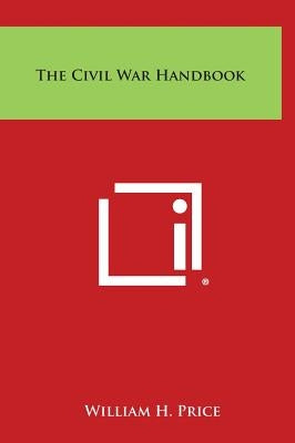 The Civil War Handbook by Price, William H.