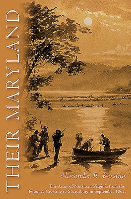 Their Maryland: The Army of Northern Virginia from the Potomac Crossing to Sharpsburg in September 1862 by Rossino, Alexander B.