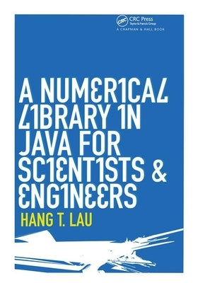 A Numerical Library in Java for Scientists and Engineers by Lau, Hang T.