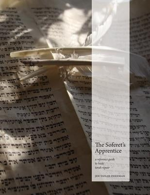 The Soferet's Apprentice: a reference guide to basic torah repair by Taylor Friedman, Jen