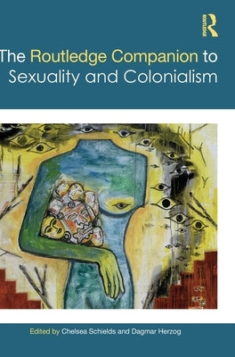 The Routledge Companion to Sexuality and Colonialism by Schields, Chelsea