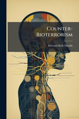Counter-Bioterrorism by Mardis, Howard Kirk