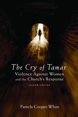 The Cry of Tamar: Violence against Women and the Church's Response, Second Edition by Cooper-White, Pamela