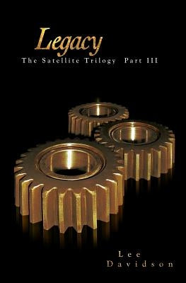Legacy: The Satellite Trilogy Part III by Davidson, Lee