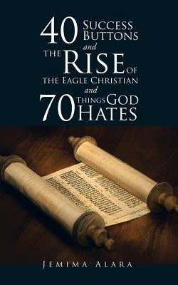 40 Success Buttons and the Rise of the Eagle Christian and 70 Things God Hates by Alara, Jemima