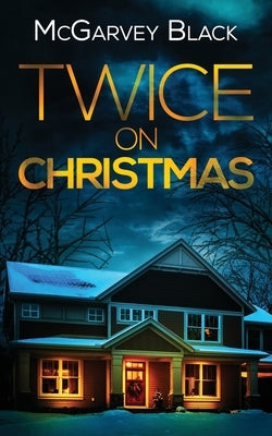 TWICE ON CHRISTMAS an unputdownable psychological thriller with an astonishing twist by Black, McGarvey