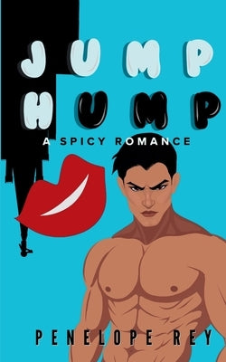 Jump Hump: A Spicy Romance by Rey, Penelope