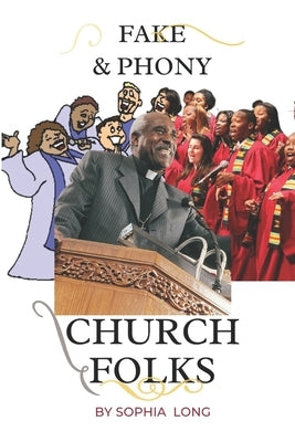 Fake and Phony CHURCH FOLKS by Long, Sophia