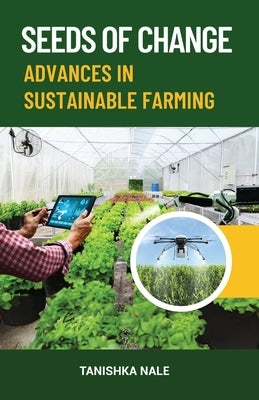 Seeds of Change Advance in Sustainable Farming by Nale, Tanishka