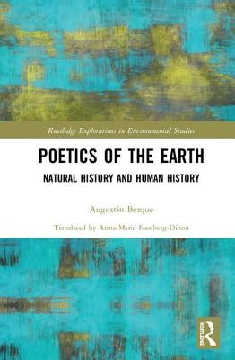 Poetics of the Earth: Natural History and Human History by Berque, Augustin