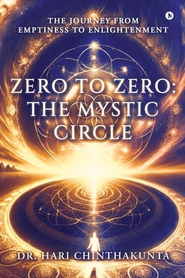 Zero to Zero: The Mystic Circle: The Journey from Emptiness to Enlightenment by Dr Hari Chinthakunta