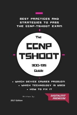CCNP: 300-135 Troubleshooting and Maintaining Cisco IP Networks 2017 Best Guide by Premium, Digitaltut