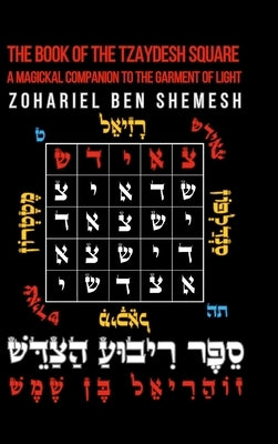 The Book of the Tzaydesh Square: A Magickal Companion to the Garment of Light by Ben Shemesh, Zohariel