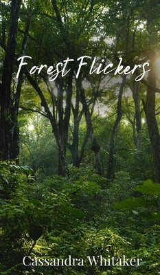 Forest Flickers by Whitaker, Cassandra