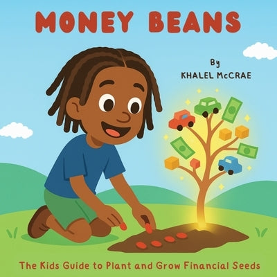 Money Beans: The Kids Guide to Plant and Grow Financial Seeds by McCrae, Maurice