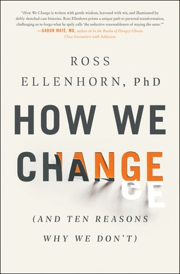 How We Change: (And Ten Reasons Why We Don't) by Ellenhorn, Ross
