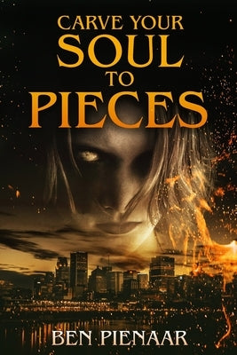 Carve Your Soul to Pieces by Pienaar, Ben