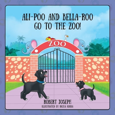 Ali-Poo And Bella-Roo Go To The Zoo! by Joseph, Robert