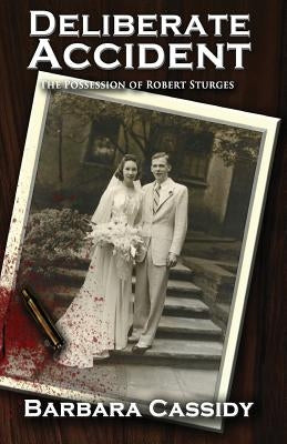 Deliberate Accident The Possession of Robert Sturges by Cassidy, Barbara Sturges