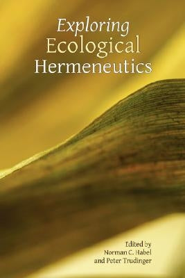 Exploring Ecological Hermeneutics by Habel, Norman C.