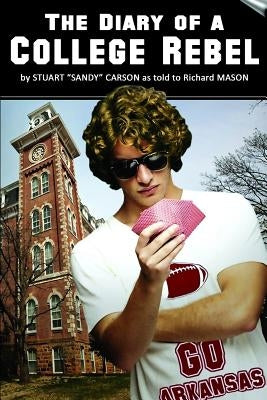 The Diary of a College Rebel: (As told by Stuart "Sandy" Carson by Mason, Richard