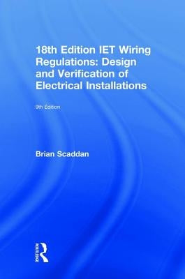 Iet Wiring Regulations: Design and Verification of Electrical Installations by Scaddan, Brian