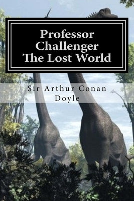 Professor Challenger - The Lost World: Illustrated Edition by Gardner, D.