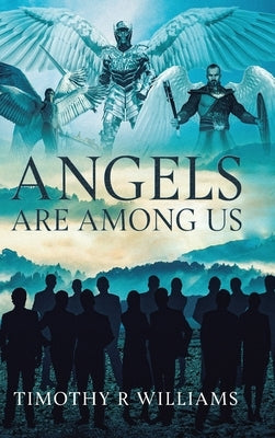Angels Are Among Us by Williams, Timothy R.