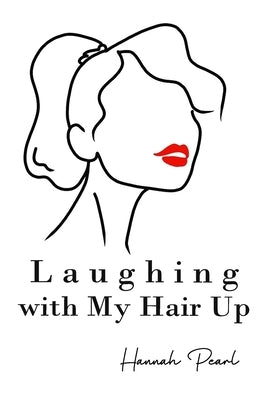 Laughing with My Hair Up by Pearl, Hannah