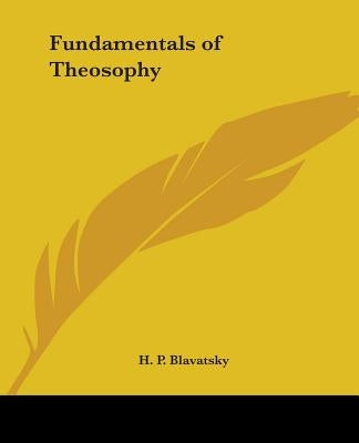 Fundamentals of Theosophy by Blavatsky, H. P.