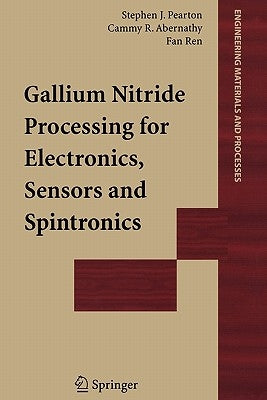 Gallium Nitride Processing for Electronics, Sensors and Spintronics by Pearton, Stephen J.