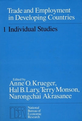 Trade and Employment in Developing Countries, Volume 1: Individual Studies by Krueger, Anne O.