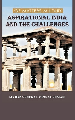 Of Matters Military: Aspirational India and Challenges by Suman, Mrinal