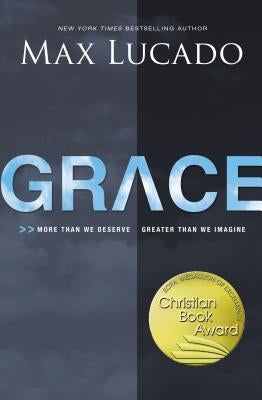 Grace: More Than We Deserve, Greater Than We Imagine by Lucado, Max