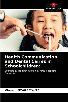 Health Communication and Dental Caries in Schoolchildren by Nzabamwita, Vincent