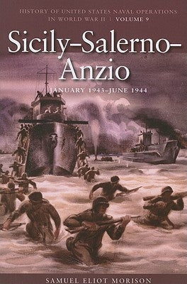 Sicily-Salerno-Anzio, June 1943-June 1944: History of United States Naval Operations in World War II, Volume 9 by Morison, Samuel Eliot