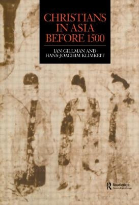 Christians in Asia Before 1500 by Gilman, Ian