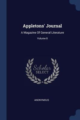 Appletons' Journal: A Magazine Of General Literature; Volume 8 by Anonymous
