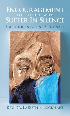 Encouragement For Those Who Suffer In Silence: Suffering in Silence by Lockhart, Laruth E.
