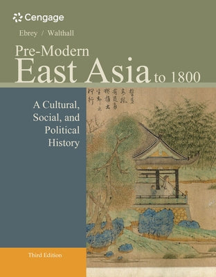 Pre-Modern East Asia: To 1800: A Cultural, Social, and Political History by Ebrey, Patricia Buckley