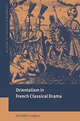 Orientalism in French Classical Drama by Longino, Mich鑞e