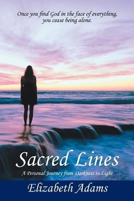 Sacred Lines: A Personal Journey from Darkness to Light. by Adams, Elizabeth