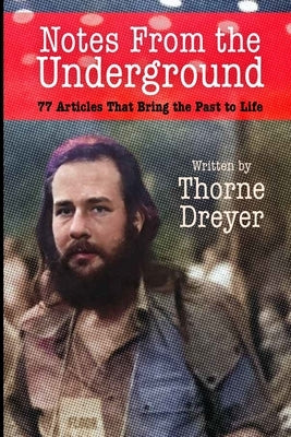 Notes from the Underground: 77 Articles That Bring the Past to Life by Dreyer, Thorne
