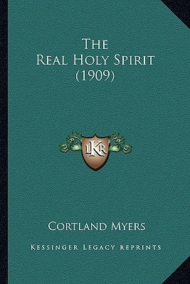 The Real Holy Spirit (1909) by Myers, Cortland