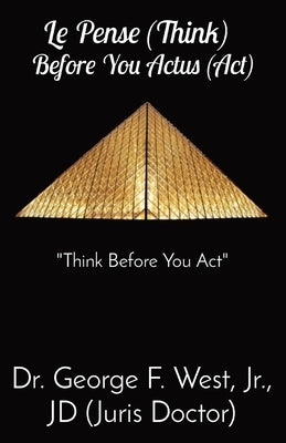 Le Pense (Think) Before You Actus (Act): "Think Before You Act" by West, George F.