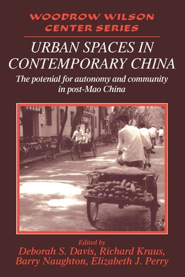 Urban Spaces in Contemporary China: The Potential for Autonomy and Community in Post-Mao China by Davis Et Al