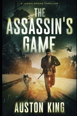 The Assassin's Game: CIA Asssassin by King, Auston