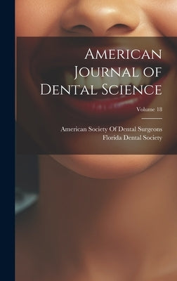 American Journal of Dental Science; Volume 18 by American Society of Dental Surgeons