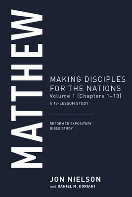 Matthew: Making Disciples for the Nations, Volume 1 (Chapters 1-13) by Nielson, Jonathan