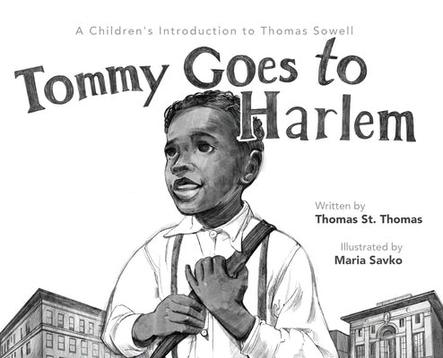 Tommy Goes to Harlem: A Children's Introduction to Thomas Sowell by St Thomas, Thomas